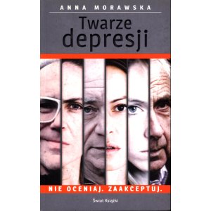 Anna Morawska – Twarze depresji. Nie oceniaj. Zaakceptuj.