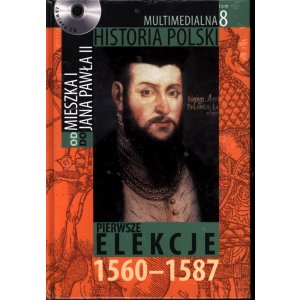 Multimedialna Historia Polski. Od Mieszka I do Jana Pawła II. Tom 8: Pierwsze elekcje 1560–1587