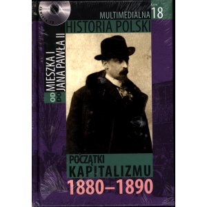 Multimedialna Historia Polski. Od Mieszka I do Jana Pawła II. Tom 18: Początki kapitalizmu 1880–1890