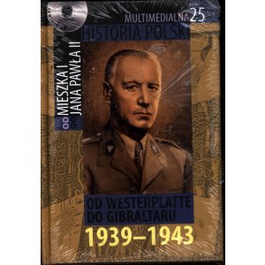 Multimedialna Historia Polski. Od Mieszka I do Jana Pawła II. Tom 25: Od Westerplatte do Gibraltaru 1939–1943