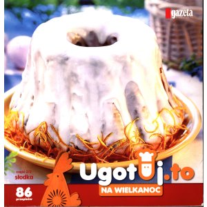 Ugotuj.to na Wielkanoc – część 2/2 (86 przepisów)